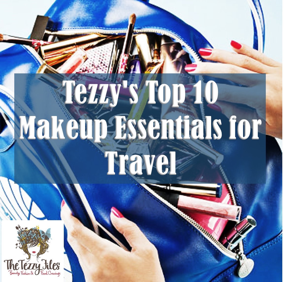 top 10 makeup essentials for travel by the tezzy files Dubai beauty blog travel tips beauty reviews lifestyle blog.jpg